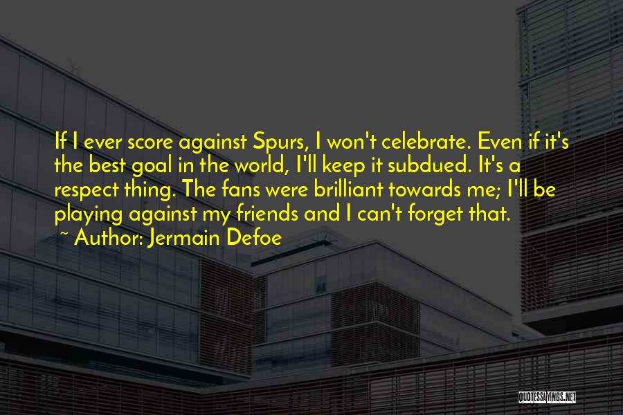 Friends That Forget Quotes By Jermain Defoe
