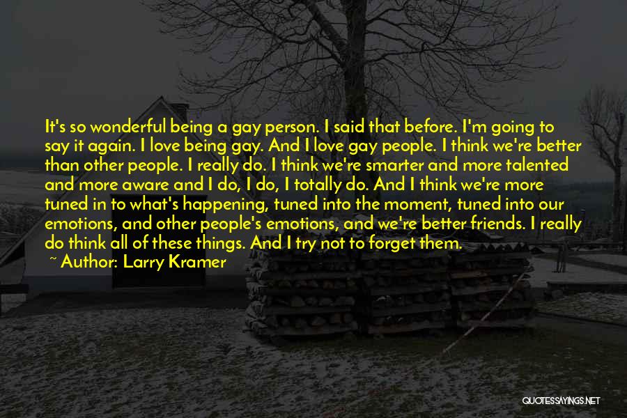 Friends That Forget Quotes By Larry Kramer