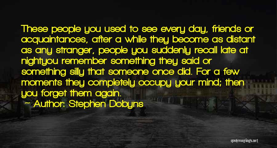 Friends That Forget Quotes By Stephen Dobyns