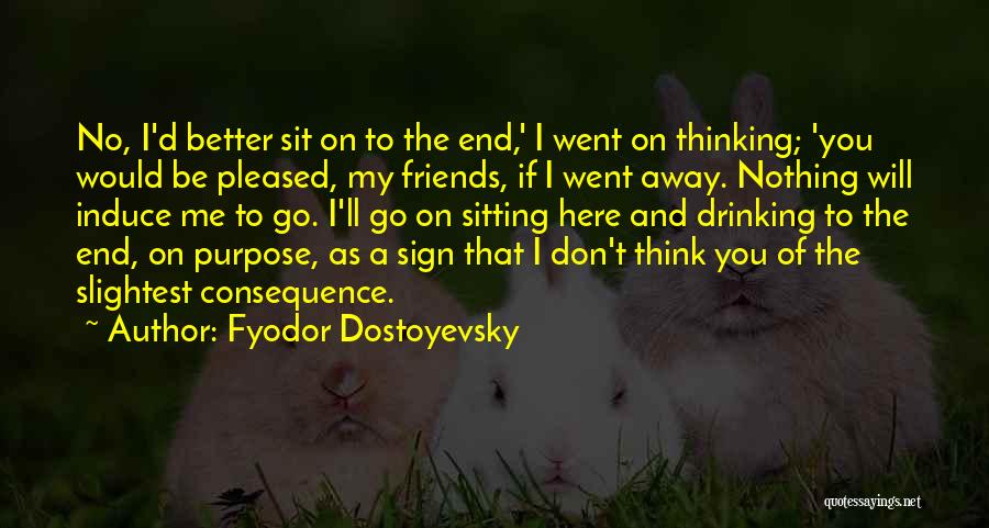 Friends That Go Away Quotes By Fyodor Dostoyevsky