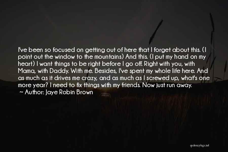 Friends That Go Away Quotes By Jaye Robin Brown
