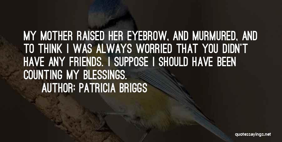 Friends That Have Always Been There Quotes By Patricia Briggs