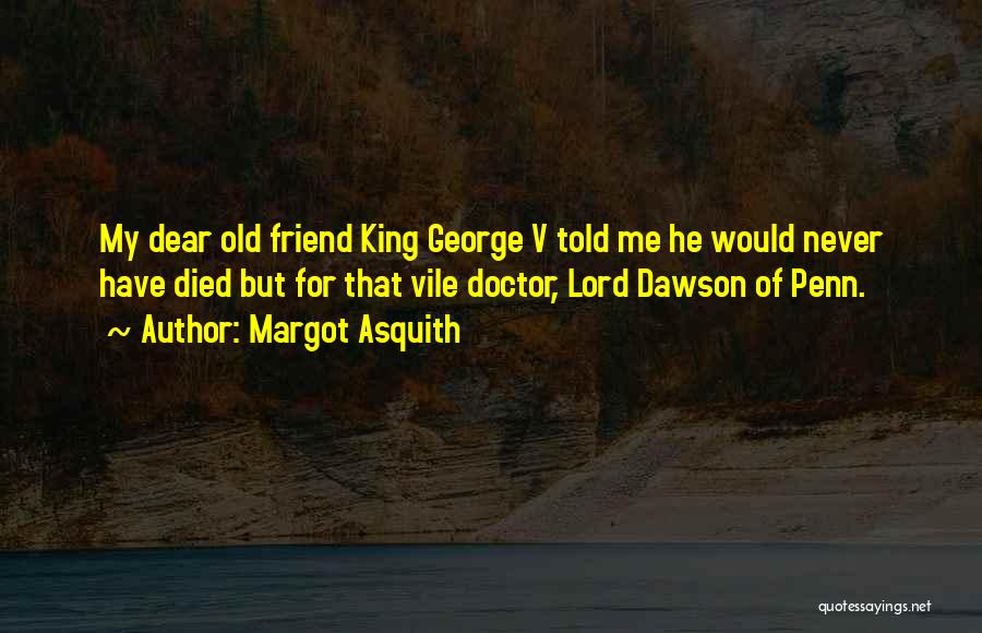 Friends That Have Died Quotes By Margot Asquith