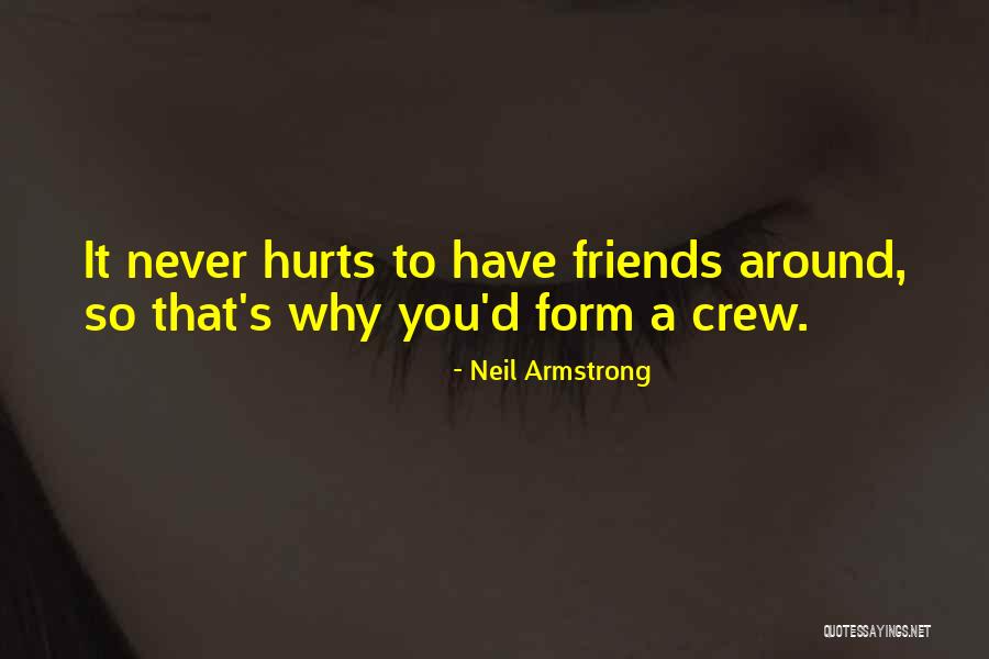 Friends That Have Hurt You Quotes By Neil Armstrong