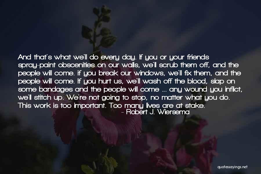 Friends That Have Hurt You Quotes By Robert J. Wiersema