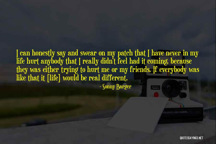 Friends That Have Hurt You Quotes By Sonny Barger