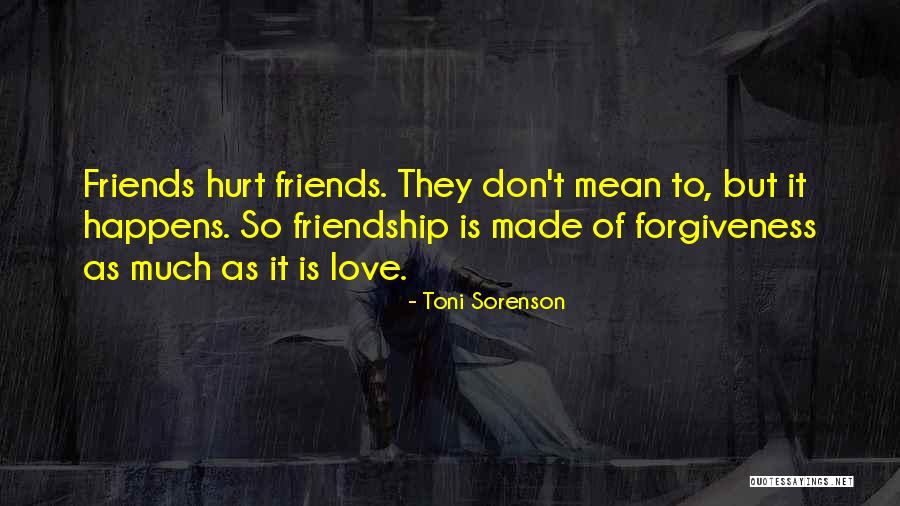 Friends That Have Hurt You Quotes By Toni Sorenson