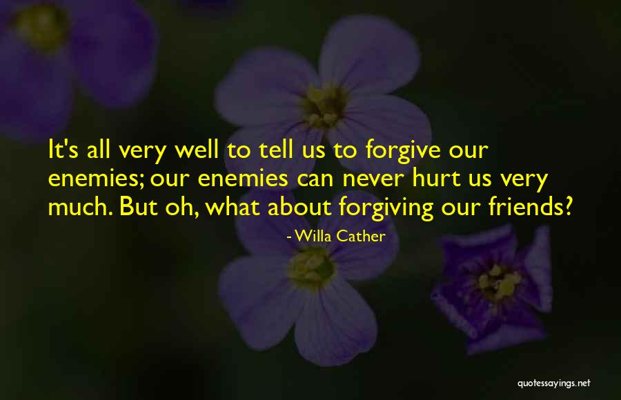 Friends That Have Hurt You Quotes By Willa Cather