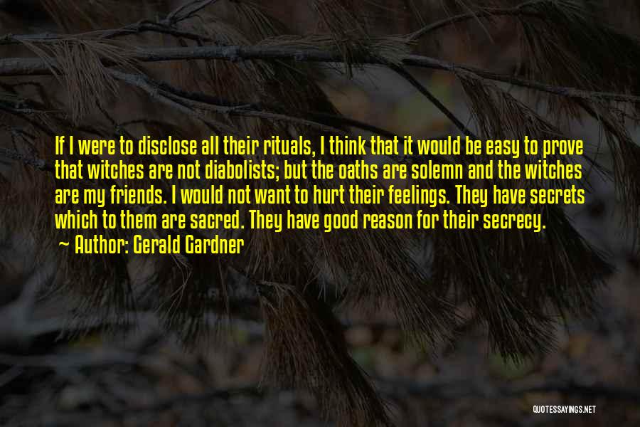 Friends That Hurt Your Feelings Quotes By Gerald Gardner