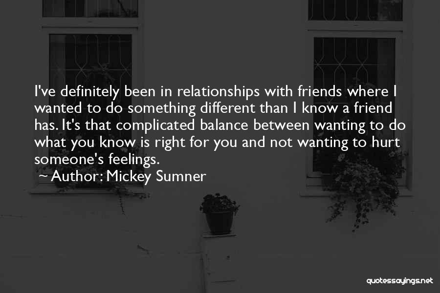 Friends That Hurt Your Feelings Quotes By Mickey Sumner