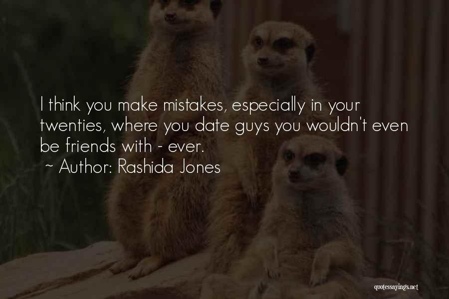 Friends That Make Mistakes Quotes By Rashida Jones