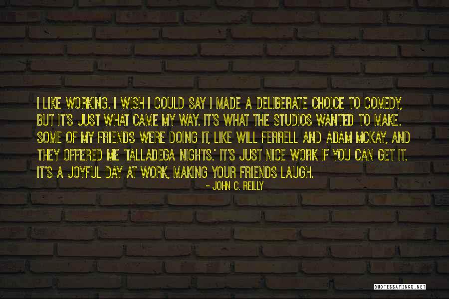 Friends That Make U Laugh Quotes By John C. Reilly Friends That Make U Laugh Quotes By John C. Reilly