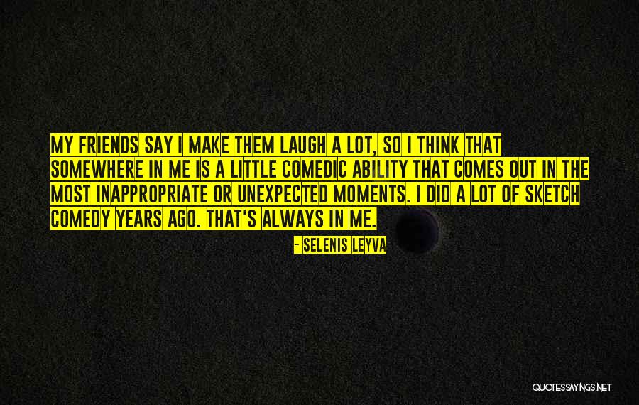 Friends That Make U Laugh Quotes By Selenis Leyva Friends That Make U Laugh Quotes By Selenis Leyva