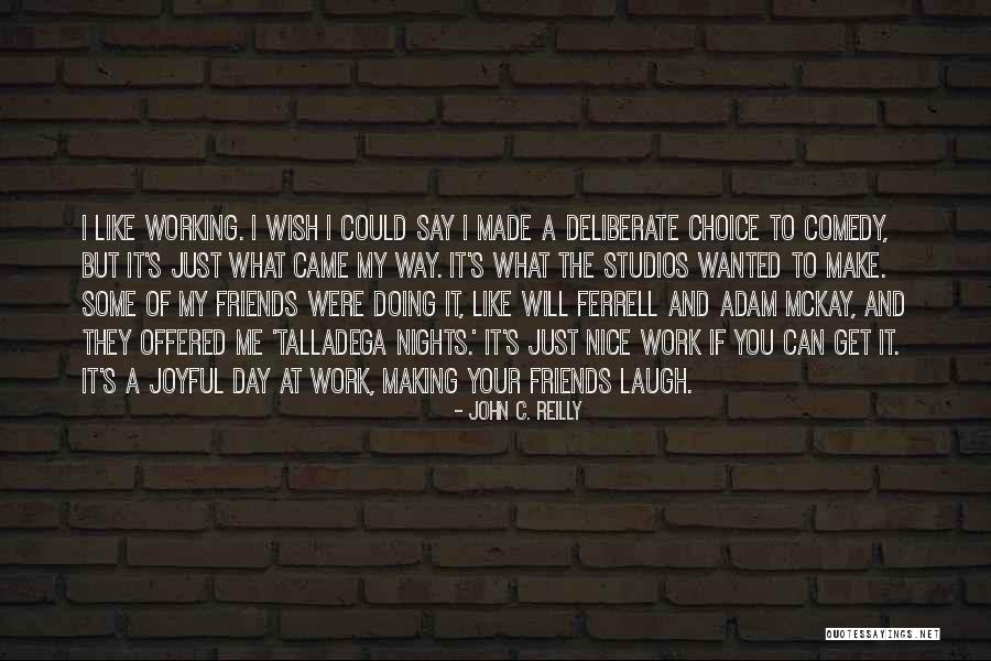 Friends That Make You Laugh Quotes By John C. Reilly Friends That Make You Laugh Quotes By John C. Reilly