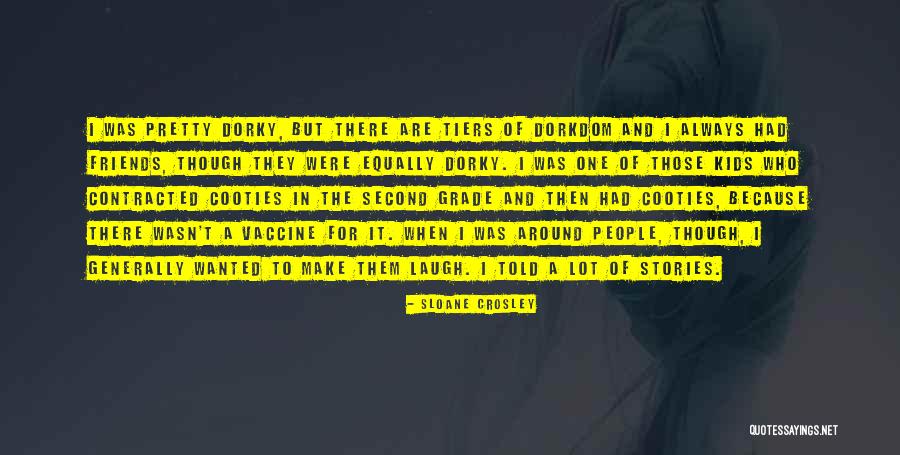 Friends That Make You Laugh Quotes By Sloane Crosley Friends That Make You Laugh Quotes By Sloane Crosley