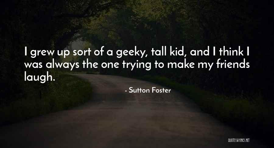 Friends That Make You Laugh Quotes By Sutton Foster Friends That Make You Laugh Quotes By Sutton Foster