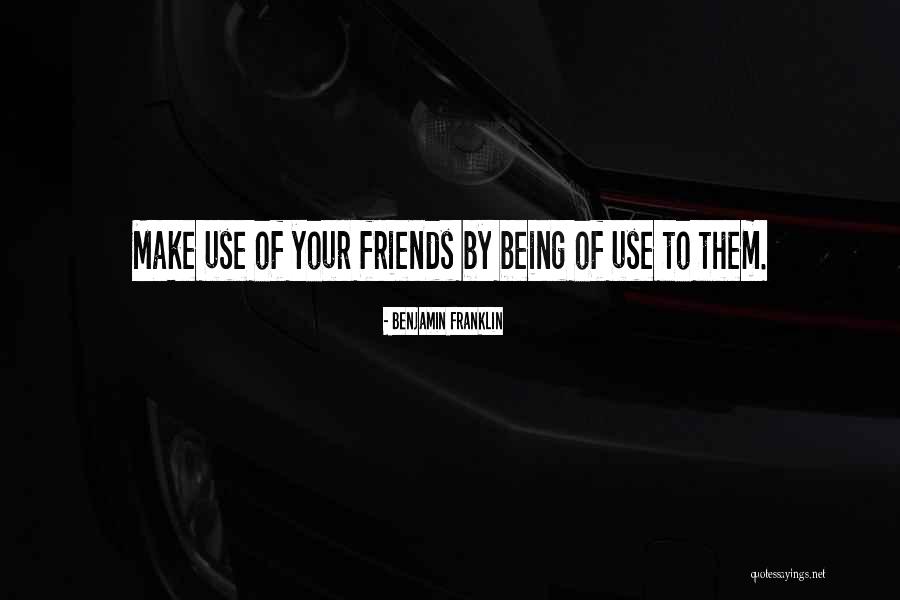 Friends That Only Use You Quotes By Benjamin Franklin