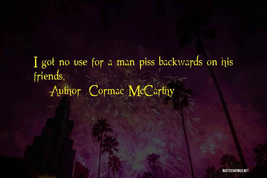 Friends That Only Use You Quotes By Cormac McCarthy