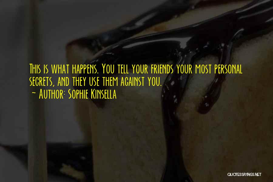 Friends That Only Use You Quotes By Sophie Kinsella