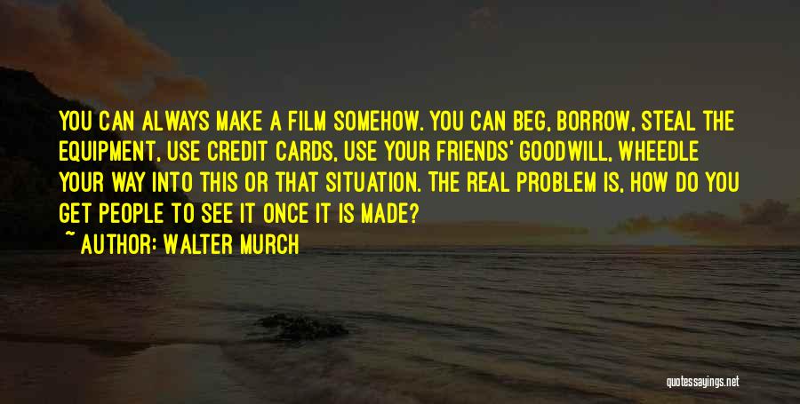 Friends That Use You Quotes By Walter Murch