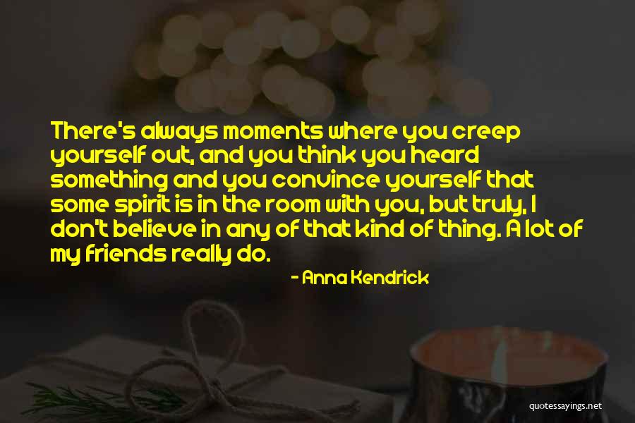 Friends That Will Always Be There For You Quotes By Anna Kendrick Friends That Will Always Be There For You Quotes By Anna Kendrick
