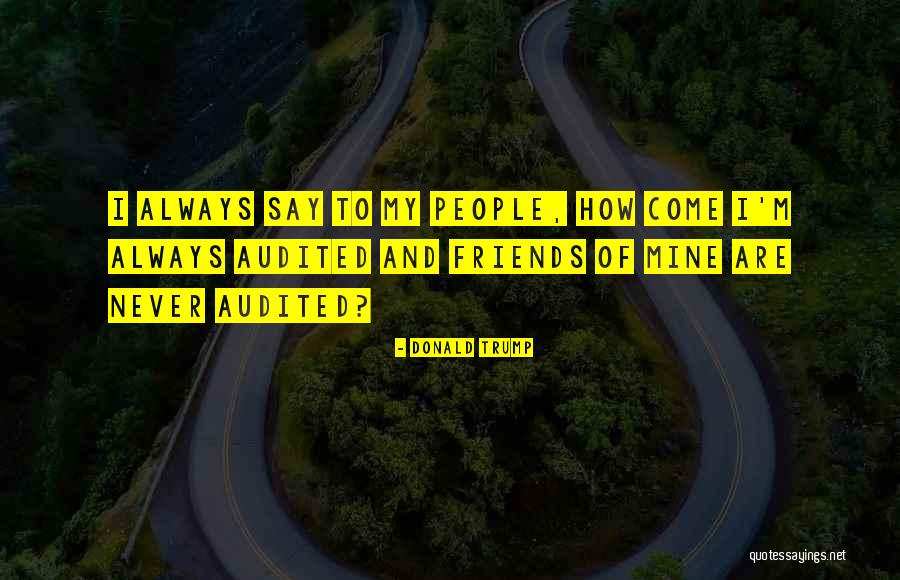 Friends That Will Always Be There For You Quotes By Donald Trump Friends That Will Always Be There For You Quotes By Donald Trump