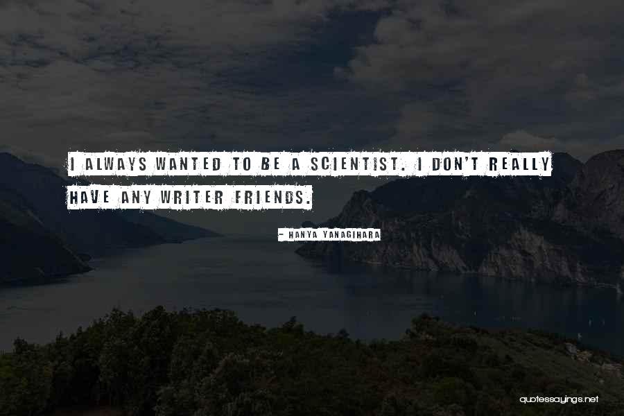 Friends That Will Always Be There For You Quotes By Hanya Yanagihara Friends That Will Always Be There For You Quotes By Hanya Yanagihara