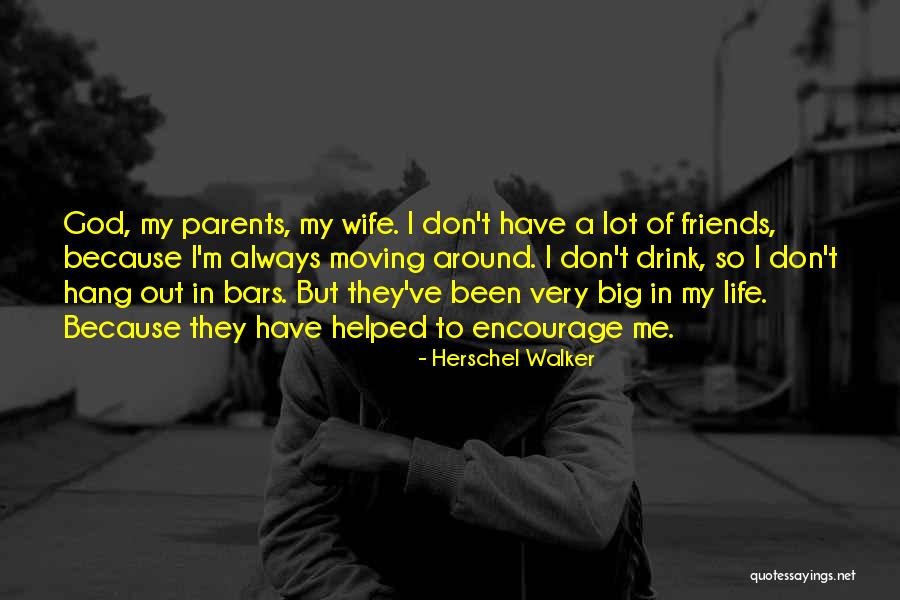 Friends That Will Always Be There For You Quotes By Herschel Walker Friends That Will Always Be There For You Quotes By Herschel Walker