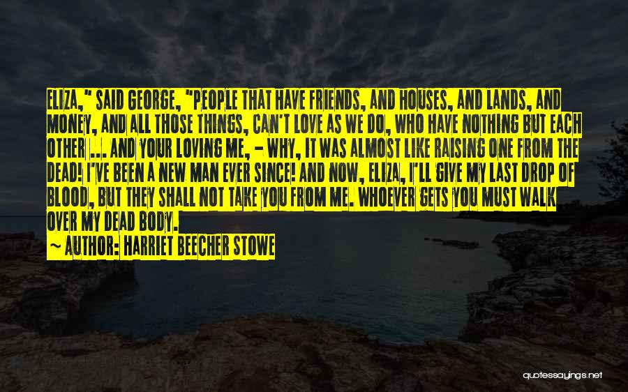 Friends That You Love Quotes By Harriet Beecher Stowe
