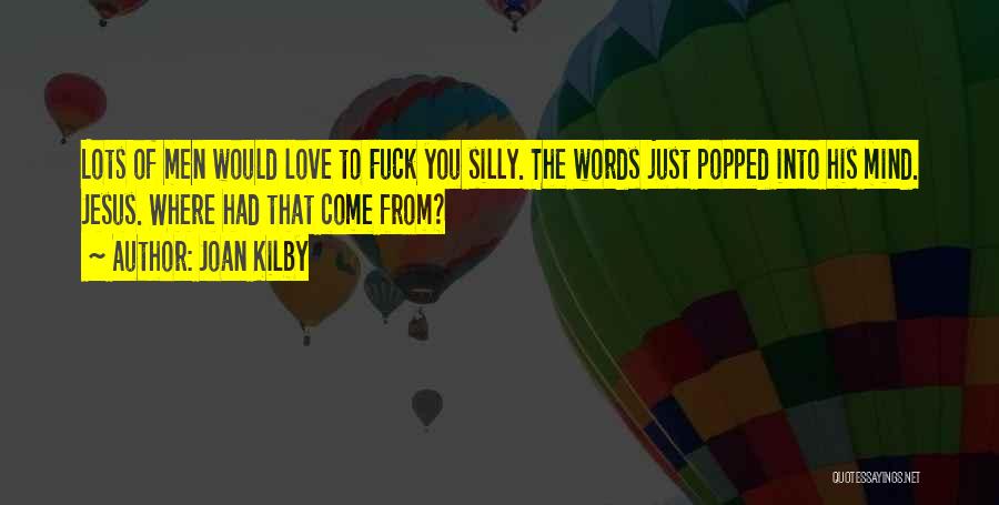 Friends That You Love Quotes By Joan Kilby