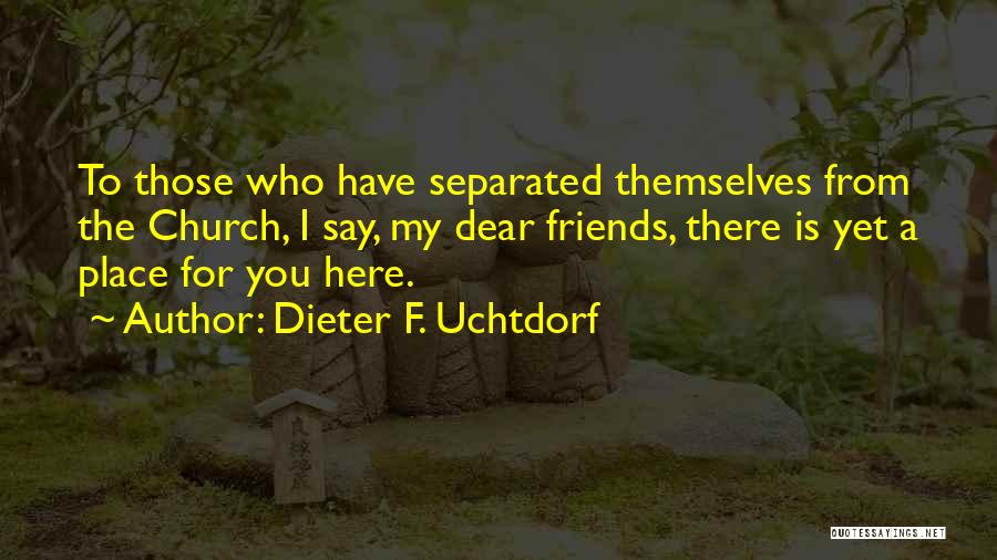 Friends There For You Quotes By Dieter F. Uchtdorf