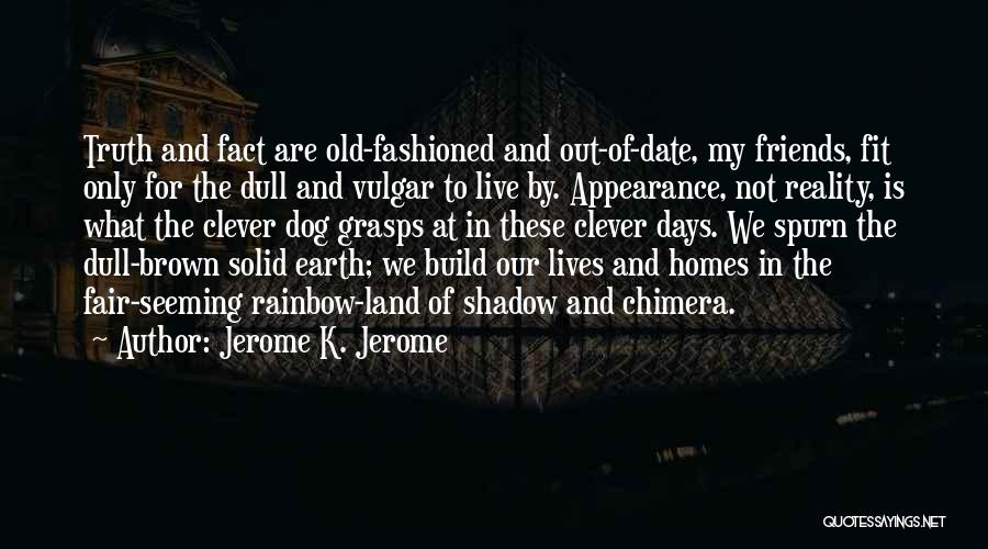 Friends These Days Quotes By Jerome K. Jerome