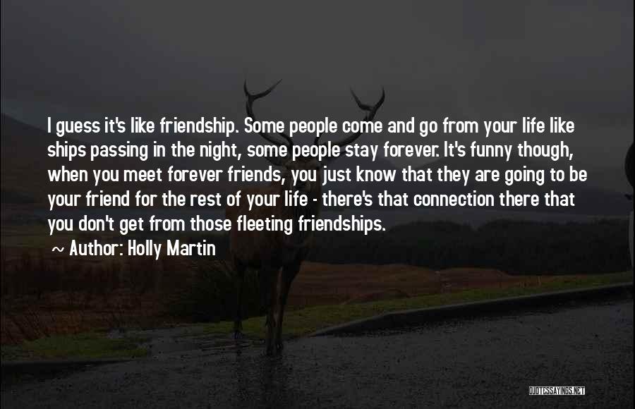 Friends They Come And They Go Quotes By Holly Martin