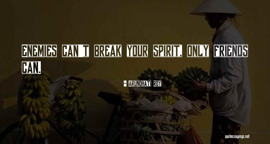 Friends They Were On A Break Quotes By Arundhati Roy Friends They Were On A Break Quotes By Arundhati Roy