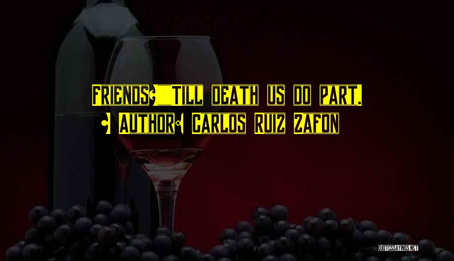 Friends Till Death Quotes By Carlos Ruiz Zafon