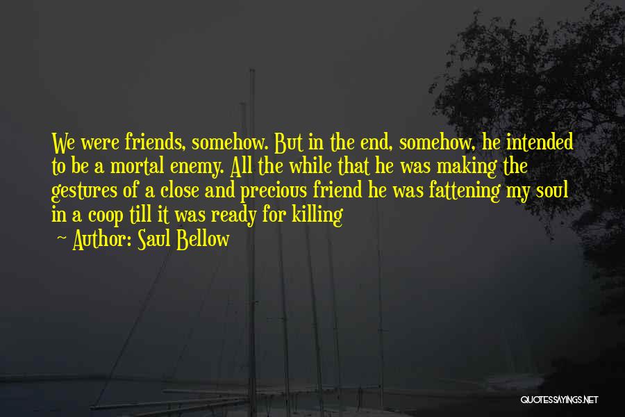 Friends Till The End Quotes By Saul Bellow