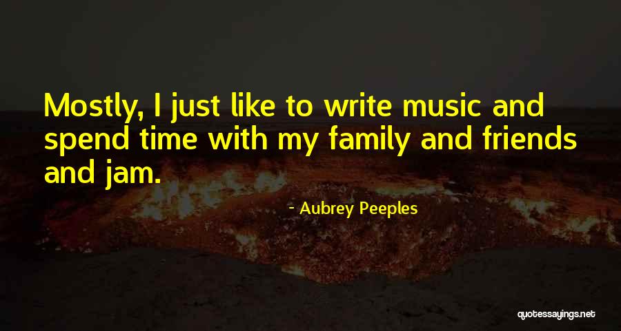 Friends Time Spend Quotes By Aubrey Peeples Friends Time Spend Quotes By Aubrey Peeples