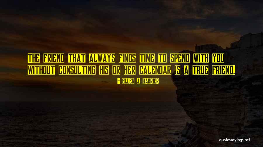Friends Time Spend Quotes By Ellen J. Barrier Friends Time Spend Quotes By Ellen J. Barrier