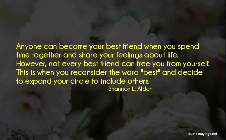 Friends Time Spend Quotes By Shannon L. Alder Friends Time Spend Quotes By Shannon L. Alder