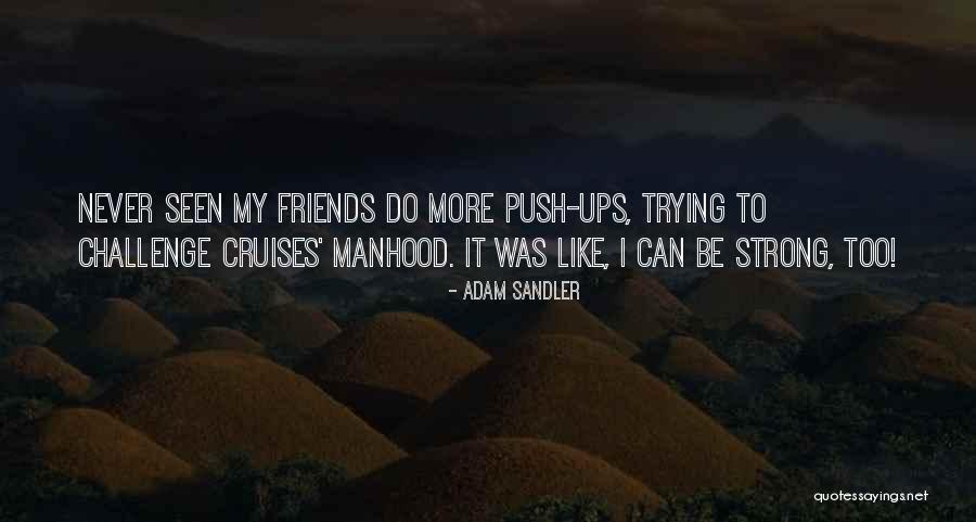 Friends To Be Strong Quotes By Adam Sandler