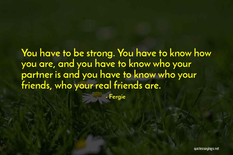 Friends To Be Strong Quotes By Fergie