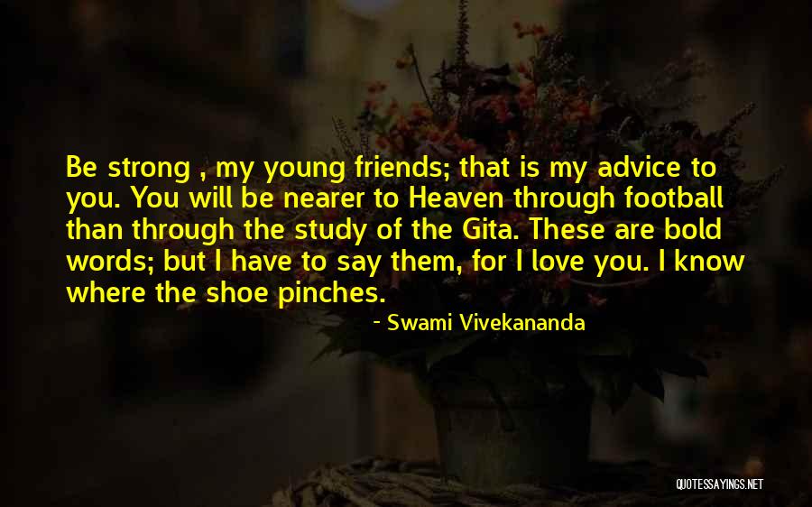 Friends To Be Strong Quotes By Swami Vivekananda