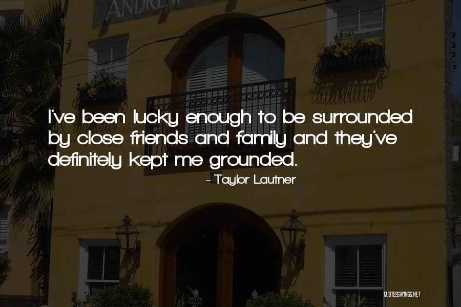 Friends To Family Quotes By Taylor Lautner Friends To Family Quotes By Taylor Lautner