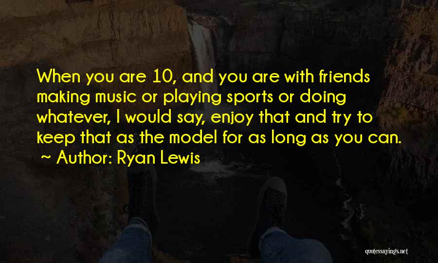 Friends To Keep Quotes By Ryan Lewis
