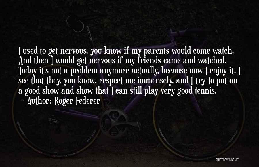 Friends To Put Quotes By Roger Federer