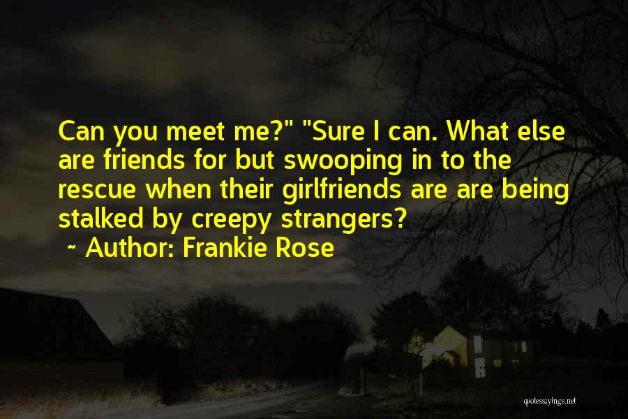 Friends To The Rescue Quotes By Frankie Rose