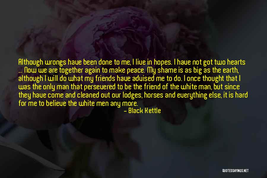 Friends Together Again Quotes By Black Kettle Friends Together Again Quotes By Black Kettle