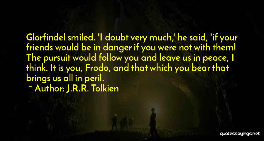 Friends Tolkien Quotes By J.R.R. Tolkien