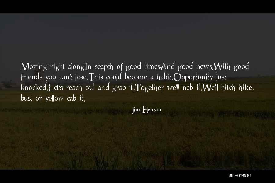 Friends Traveling Together Quotes By Jim Henson Friends Traveling Together Quotes By Jim Henson