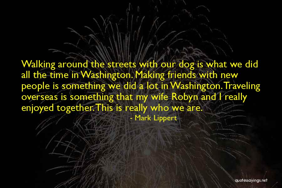 Friends Traveling Together Quotes By Mark Lippert Friends Traveling Together Quotes By Mark Lippert